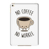 no coffee no workee iPad Mini 4