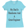 my dadis handsome and a great engineer Ladies Fitted T-Shirt