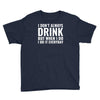 i don't always drink Youth Tee