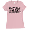 cleverly disguised as an adult Ladies Fitted T-Shirt