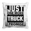 Just One More Truck I Promise Throw Pillow