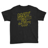 may the 4th be with you Youth Tee