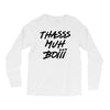 Thasss Muh Boiii Long Sleeve Shirts