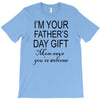im your fathers day gift mom says youre welcome T-Shirt
