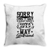 This Guy Is Taken By A Super Sexy May Girlfriend Throw Pillow