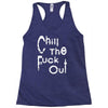 chill the fuck out Racerback Tank