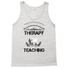 I Dont Need Therapy I Just Need Teaching Tank Top