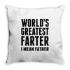 World's Greatest Farter I Mean Father Throw Pillow