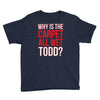 why is the carpet wet todd Youth Tee