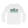 drink up bitches Long Sleeve Shirts