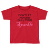 don't let anyone dull your sparkle Toddler T-shirt