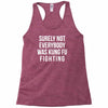 surely not everybody was kung fu fighting Racerback Tank