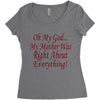 my mother was right Women's Triblend Scoop T-shirt