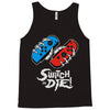 switch or die! Tank Top