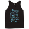 beach better have my money Tank Top