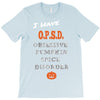 i have obsessive pumpkin spice disorder T-Shirt
