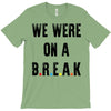 Friends Quote - We Were On A Break T-Shirt