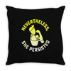 nevertheless, she persisted Throw Pillow