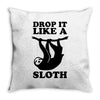 drop like a sloth Throw Pillow