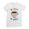 no coffee no workee Ladies Fitted T-Shirt