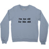 i'm too old for this shit t shirt Crewneck Sweatshirt