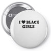 i love black girls Pin-back button