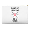 don't be negative... be a proton! Accessory Pouches