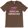 Move Over Boys Let This Girl Show You How To Be A Firefighter T-Shirt