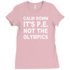 calm down it's p.e Ladies Fitted T-Shirt