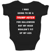 i was going to be a trump voter for halloween but my head wouldn't fit Baby Bodysuit