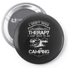 I Don't Need Therapy Just to Go Camping Pin-back button