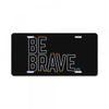 be brave License Plate