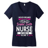I Never Dreamed I d Grow Up To Be A Super Cute Nurse But Here I'm Kill Women's V-Neck T-Shirt