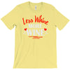 less whine more wine T-Shirt