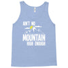 ain`t no mountain high enough Tank Top
