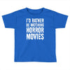 i&rsquo;d rather be watching horror movies Toddler T-shirt