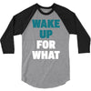 wake up for what 3 3/4 Sleeve Shirt