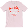 less whine more wine T-Shirt
