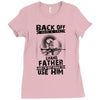 Back Off I Have A Crazy Grandfather And I am not Afraid To Use Him Ladies Fitted T-Shirt
