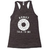 donut talk to me Racerback Tank