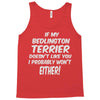if my bedlington terrier doesn't like you i probably won't either Tank Top