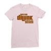 drunk show Ladies Fitted T-Shirt