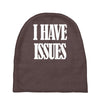 i have issues Baby Beanies