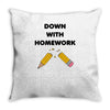 down with homework Throw Pillow