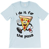 i do it for the pizza T-Shirt