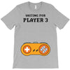 Waiting for Player 3 Gamer T-Shirt