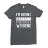 i'm retired every day is a weekend Ladies Fitted T-Shirt