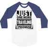 Just One More Traveling I Promise 3/4 Sleeve Shirt