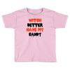 witch better have my candy Toddler T-shirt