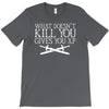 what doesn't kill you gives you xp T-Shirt
